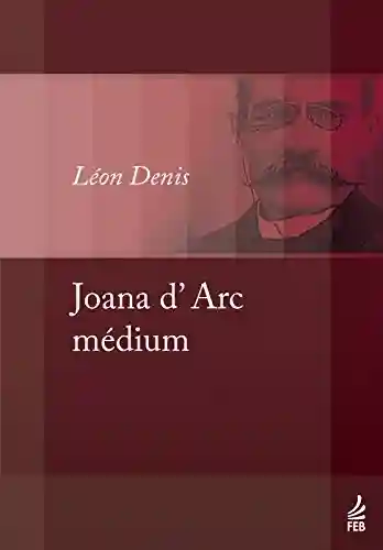 Capa do livro: Joana d’Arc médium (Coleção Léon Denis) - Ler Online pdf
