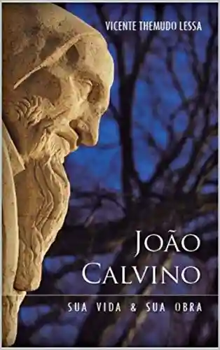 Livro PDF: João Calvino: Sua Vida e Sua Obra