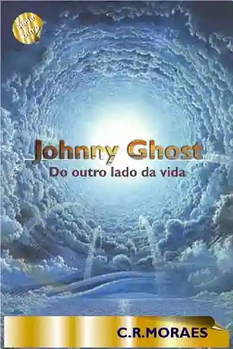 Capa do livro: Johnny Ghost – Do outro lado da vida (Serie Ouro Livro 1) - Ler Online pdf
