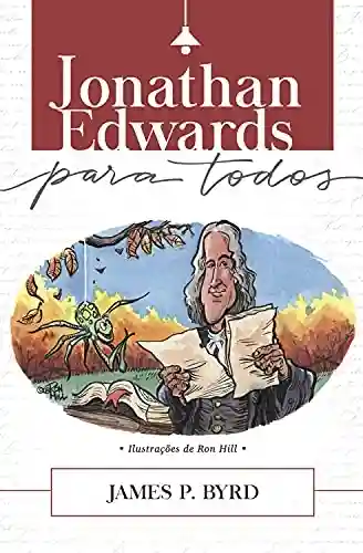 Livro PDF: Jonathan Edwards Para Todos  (Grandes Teólogos para Todos Livro 3)