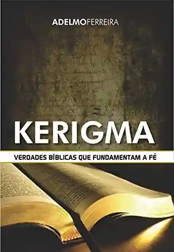 Livro PDF: Kerigma: Verdades bíblicas que fundamentam a fé