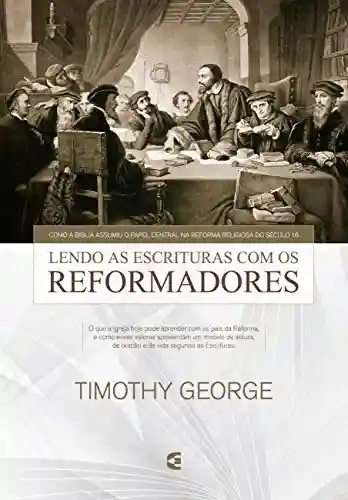Livro PDF: Lendo a Escritura com os reformadores: Como a Bíblia assumiu o papel central na Reforma religiosa do século 16