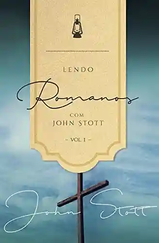 Livro PDF: Lendo Romanos com John Stott – Vol. 1  (Lendo a Bíblia com John Stott Livro 2)