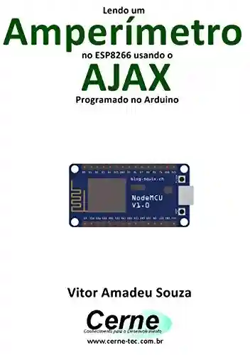 Livro PDF: Lendo um Amperímetro no ESP8266 usando o AJAX Programado no Arduino