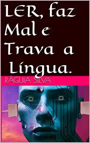 Capa do livro: Ler, faz Mal e Travaa Língua. - Ler Online pdf