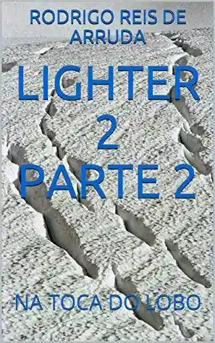 Livro PDF LIGHTER 2 PARTE 2: NA TOCA DO LOBO