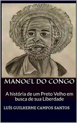 Livro PDF: Manoel Do Congo: A História de um Preto Velho em busca de sua liberdade