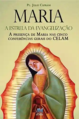 Livro PDF: Maria, a estrela da evangelização: A presença de Maria nas cinco Conferências Gerais do CELAM