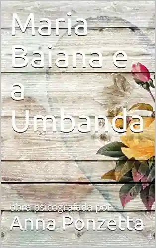 Capa do livro: Maria Baiana e a Umbanda: obra psicografada por Anna Ponzetta - Ler Online pdf