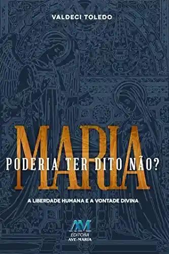 Livro PDF: Maria poderia ter dito não?: A liberdade humana e a vontade divina
