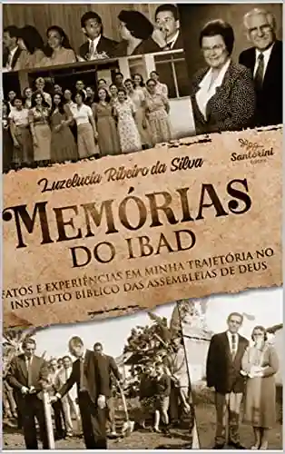 Livro PDF: Memórias do IBAD: fatos e experiências em minha trajetória no instituto bíblico das Assembleia de Deus