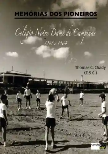 Livro PDF: Memórias dos Pioneiros: Colégio Notre Dame de Campinas (1961 a 1964)