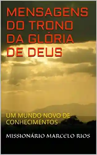 Livro PDF: MENSÁGENS DO TRONO DA GLÓRIA DE DEUS: UM MUNDO NOVO DE CONHECIMENTOS