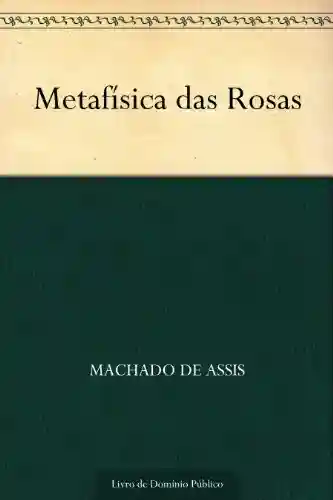 Capa do livro: Metafísica das Rosas - Ler Online pdf
