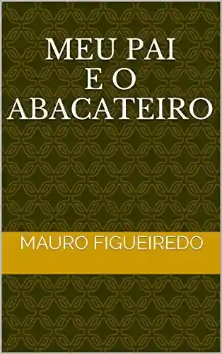 Livro PDF MEU PAI E O ABACATEIRO (DEZESSEIS BREVES CONTOS PARA LER NO METRÔ)