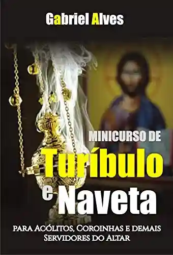 Livro PDF: Minicurso de Turíbulo e Naveta: Para Acólitos, Coroinhas e Demais Servidores do Altar