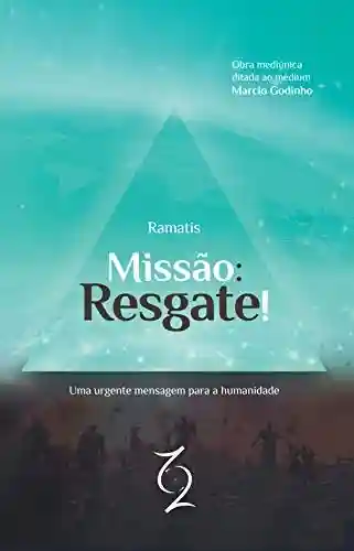 Capa do livro: Missão: Resgate!: Uma Urgente Mensagem Para a Humanidade - Ler Online pdf
