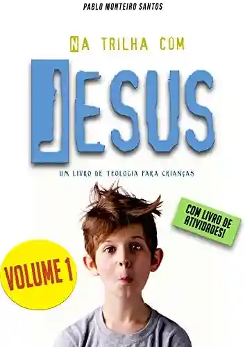 Livro PDF: Na trilha com Jesus: Um livro de teologia para crianças