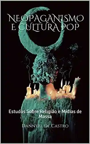 Livro PDF: Neopaganismo e Cultura Pop : Estudos Sobre Religião e Mídias de Massa