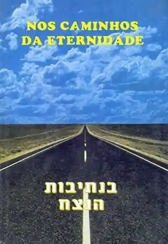 Livro PDF: Nos Caminhos da Eternida I: Uma abordagem sobre as parashiyot e comemorações judaicas.
