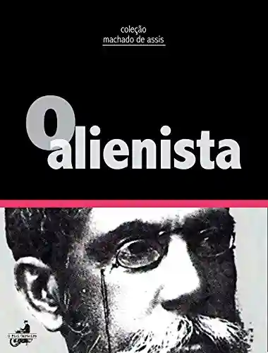 Capa do livro: O Alienista (Contos de Machado de Assis) - Ler Online pdf