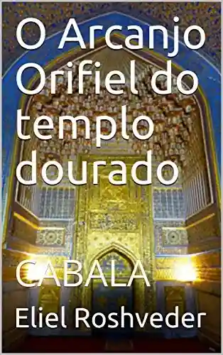 Capa do livro: O Arcanjo Orifiel do templo dourado: CABALA - Ler Online pdf