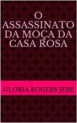 Livro PDF: O ASSASSINATO DA MOÇA DA CASA ROSA
