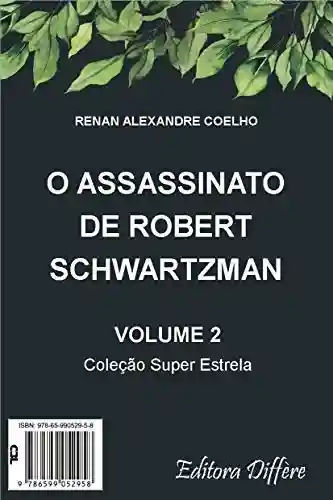 Capa do livro: O assassinato de Robert Schwartzman - Ler Online pdf