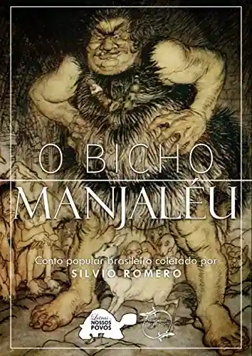 Livro PDF: O Bicho Manjaléu: Conto popular brasileiro coletado por SILVIO ROMERO