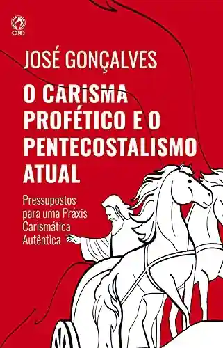 Livro PDF: O Carisma Profético e o Pentecostalismo Atual: Pressupostos para uma práxis carismática autêntica