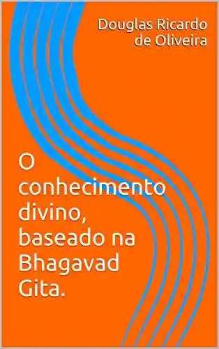 Livro PDF: O conhecimento divino, baseado na Bhagavad Gita.