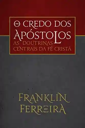 Capa do livro: O credo dos apóstolos: as doutrinas centrais da fé cristã - Ler Online pdf