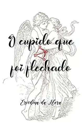 Capa do livro: O Cupido que foi flechado - Ler Online pdf