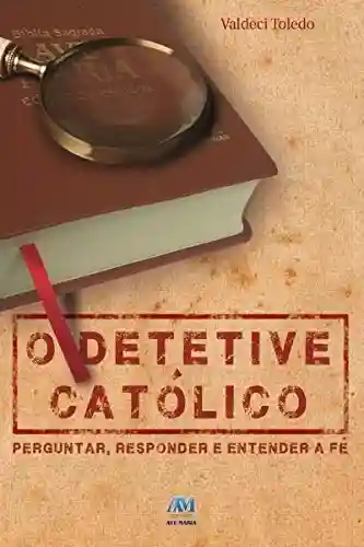 Livro PDF: O detetive católico: Perguntar, responder e entender a fé