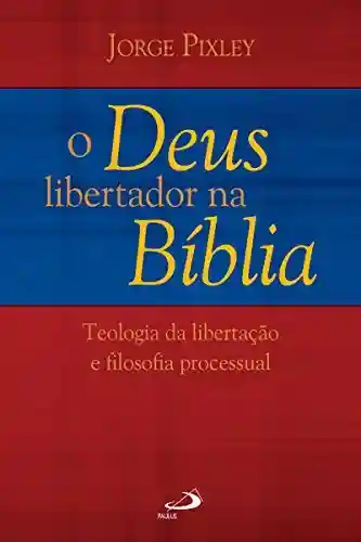 Livro PDF: O Deus libertador na Bíblia: Teologia da libertação e Filosofia processual (Tempo Axial)