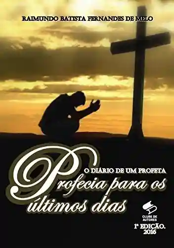 Livro PDF: O Diário de Um Profeta II: Profecia Para os Últimos Dias!
