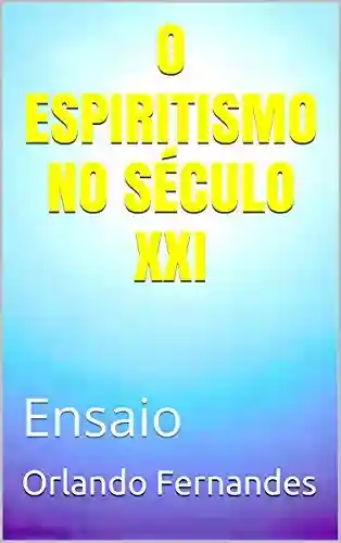 Livro PDF O ESPIRITISMO NO SÉCULO XXI: Ensaio