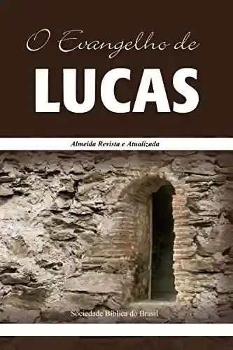 Livro PDF: O Evangelho de Lucas: Almeida Revista e Atualizada (Os Evangelhos, Almeida Revista e Atualizada Livro 3)