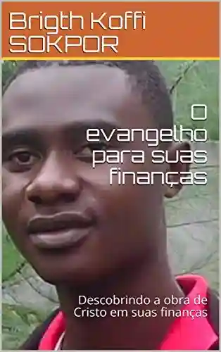 Livro PDF: O evangelho para suas finanças: Descobrindo a obra de Cristo em suas finanças