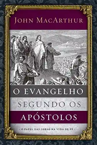 Livro PDF: O evangelho segundo os apóstolos: O papel das obras na vida de fé