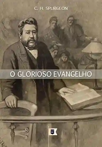 Capa do livro: O Glorioso Evangelho, por C. H. Spurgeon - Ler Online pdf