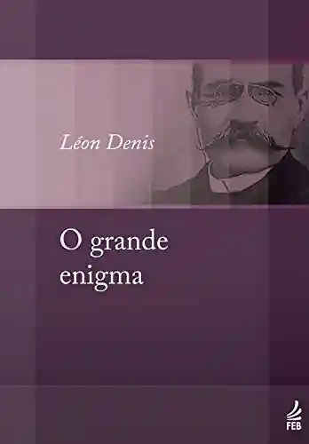 Capa do livro: O grande enigma (Coleção Léon Denis) - Ler Online pdf