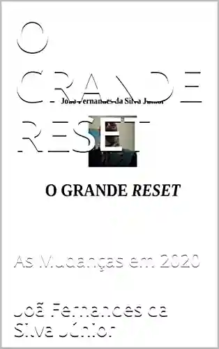 Capa do livro: O GRANDE RESET: As Mudanças em 2020 - Ler Online pdf