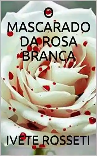Livro PDF O MASCARADO DA ROSA BRANCA