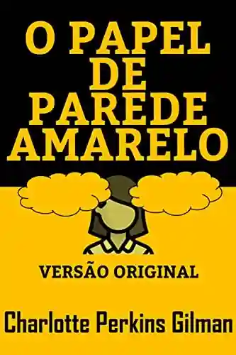 Livro PDF: O PAPEL DE PAREDE AMARELO: Versão Original