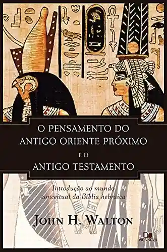 Livro PDF: O pensamento do antigo Oriente Próximo e o Antigo Testamento: Introdução ao mundo conceitual da Bíblia hebraica