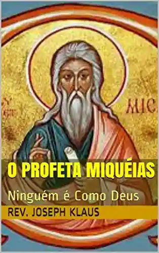 Livro PDF: O Profeta Miquéias: Ninguém é Como Deus