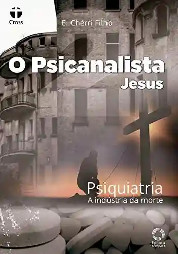 Livro PDF: O Psicanalista Jesus 2: Psiquiatria – A Indústria da Morte