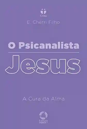 Livro PDF: O Psicanalista Jesus : A Cura da Alma