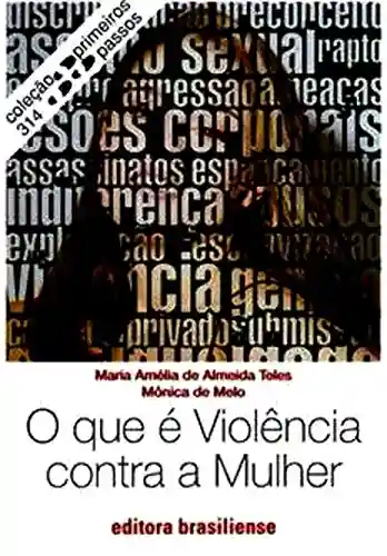 Livro PDF: O que é violência contra a mulher (Primeiros Passos)